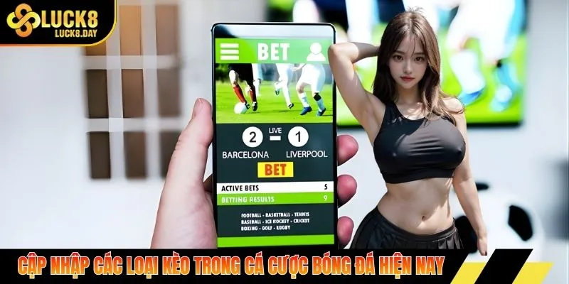 Cập nhập các loại kèo trong cá cược bóng đá hiện nay