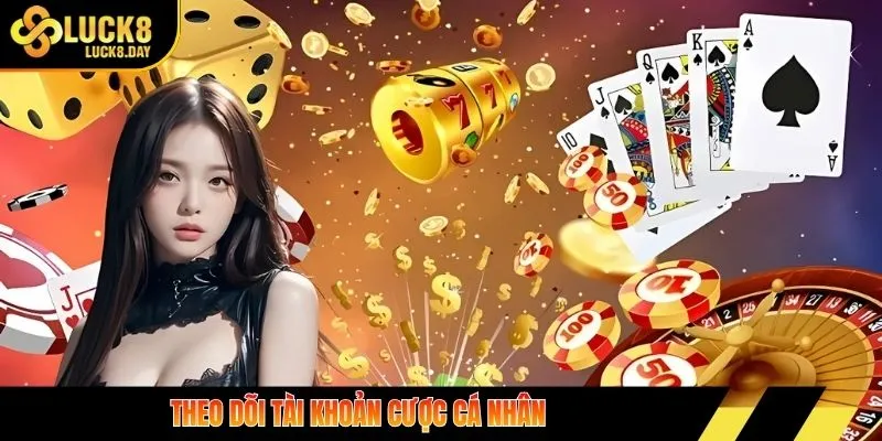 Theo dõi tài khoản cược cá nhân