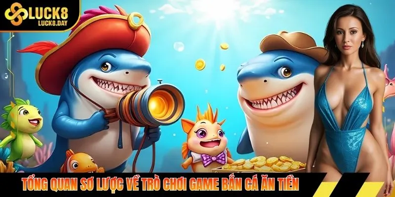 Tổng quan sơ lược về trò chơi game bắn cá ăn tiền