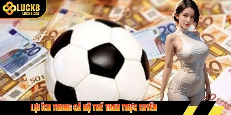 Lợi ích trong cá độ thể thao trực tuyến