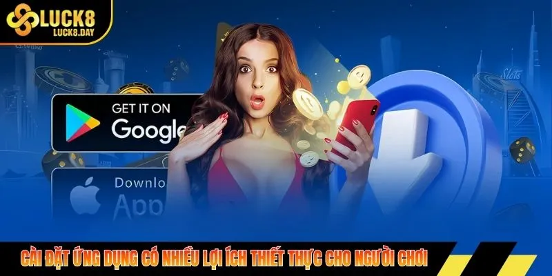 Cài đặt ứng dụng có nhiều lợi ích thiết thực cho người chơi