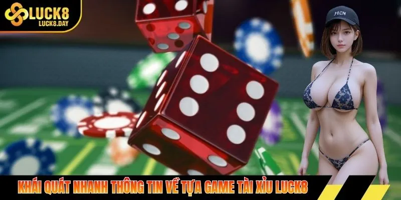 Khái quát nhanh thông tin về tựa game tài xỉu Luck8
