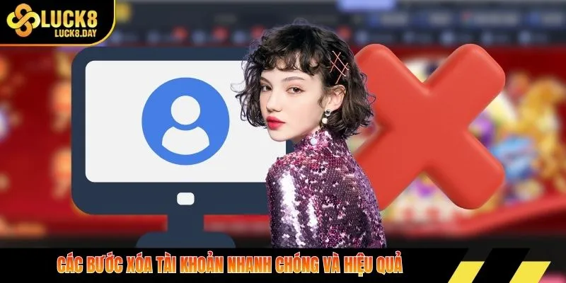 Các bước xóa tài khoản nhanh chóng và hiệu quả