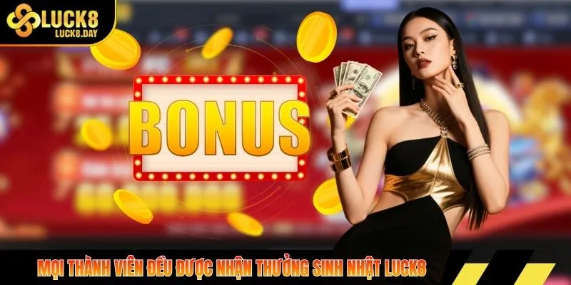 Mọi thành viên đều được nhận thưởng sinh nhật LUCK8