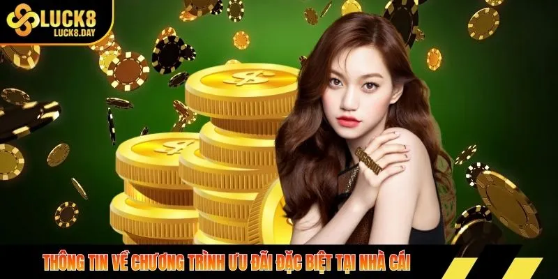 Thông tin về chương trình ưu đãi đặc biệt tại nhà cái